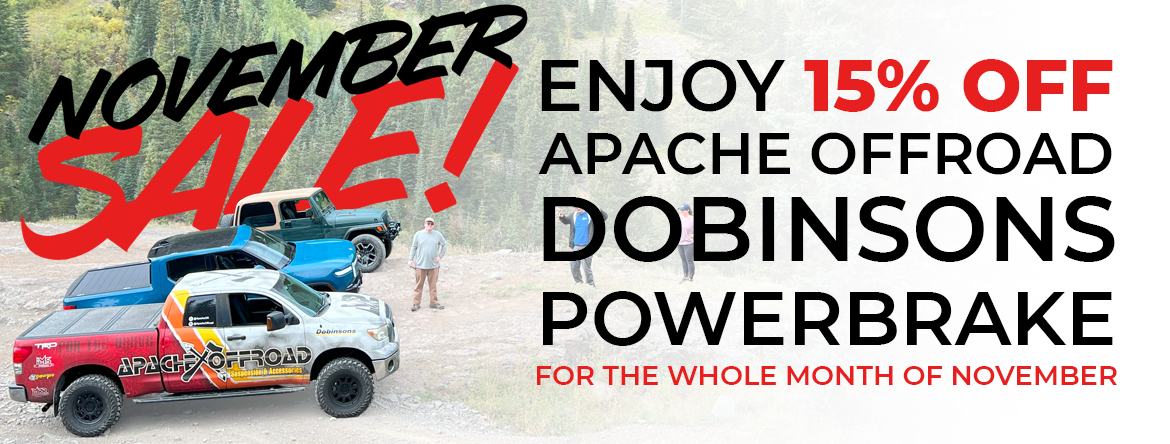 15% OFF APACHE OFFROAD, DOBINSONS, AND POWERBRAKE ALL NOVEMBER!